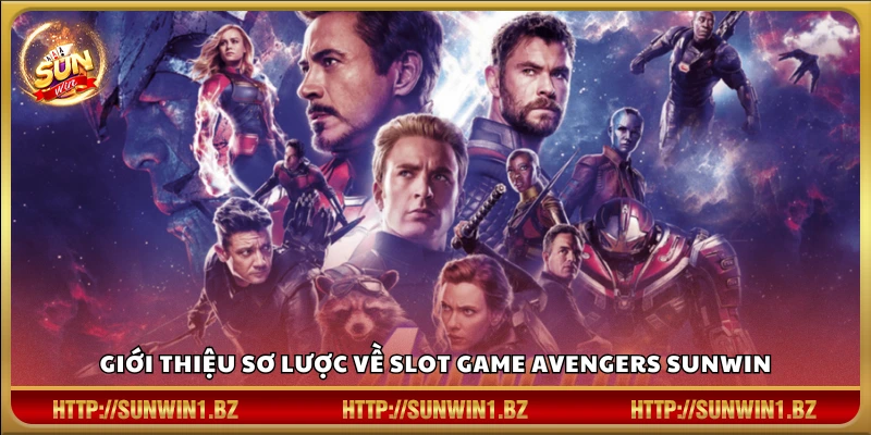 Avengers Sunwin – Siêu phẩm slot game lấy cảm hứng từ Marvel Tổng quan nhanh về game Avengers Sunwin
