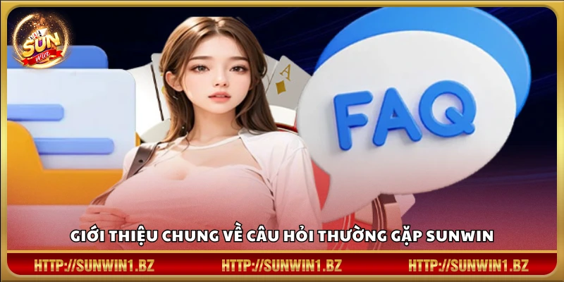 Câu hỏi thường gặp Sunwin – Giải đáp nhanh các thắc mắc phổ biến Đôi nét về câu hỏi thường gặp Sunwin