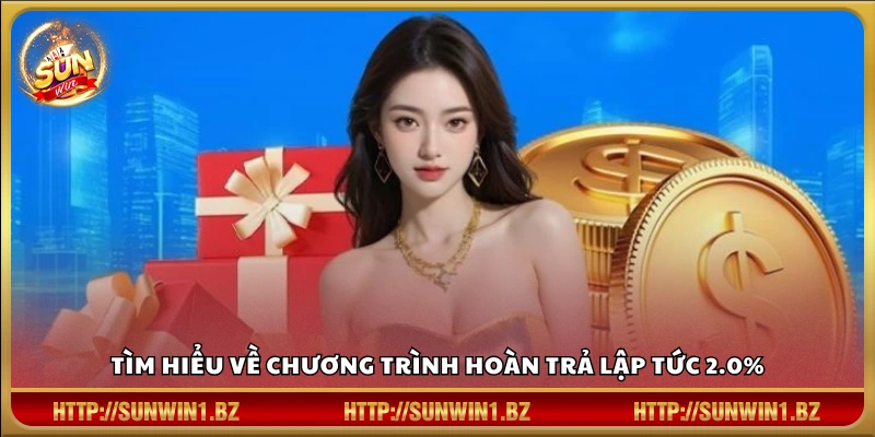 Hoàn trả lập tức 2.0% Sunwin – Nhận hoàn trả siêu cao mỗi ngày Giới thiệu ưu đãi hoàn trả 2.0% tại Sunwin