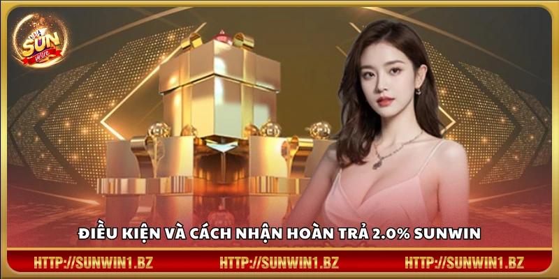 Hoàn trả lập tức 2.0% Sunwin – Nhận hoàn trả siêu cao mỗi ngày Điều kiện áp dụng hoàn trả lập tức 2.0% và nhận thưởng tại Sunwin
