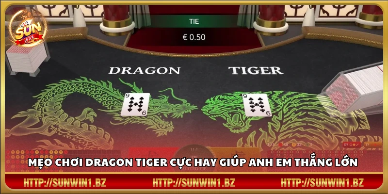 Mẹo chơi Dragon Tiger – Cách đặt cửa chuẩn xác nâng cao tỷ lệ thắng Mẹo chơi Dragon Tiger hiệu quả cho người mới