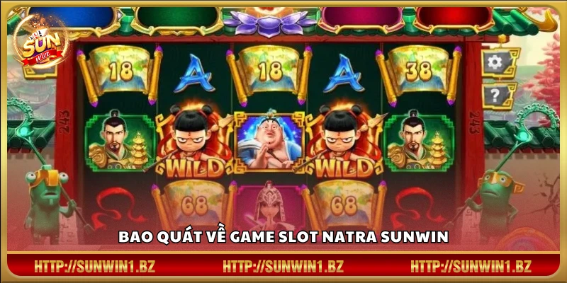 Natra Sunwin – Săn thưởng cực đại cùng thần đồng Na Tra Giới thiệu khái quát về NaTra Sunwin