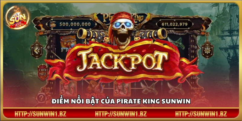 Pirate King Sunwin – Hành trình săn kho báu huyền thoại Những ưu điểm vượt trội của Pirate King Sunwin