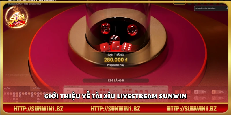 Tài xỉu livestream Sunwin – Quan sát trực tiếp đặt cược cực đã Tổng quan về game tài xỉu livestream Sun win