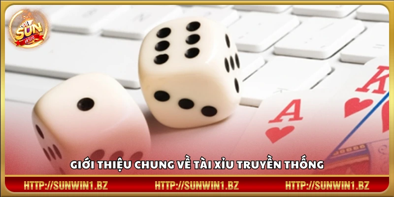 Tài xỉu truyền thống Sunwin – Đỉnh cao giải trí cổ điển Khám phá tổng quan về trò chơi tài xỉu Truyền Thống