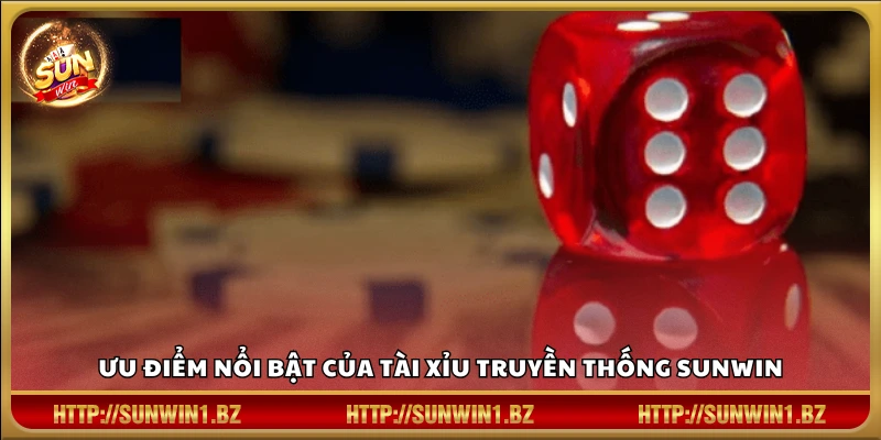 Tài xỉu truyền thống Sunwin – Đỉnh cao giải trí cổ điển Những điểm mạnh đáng chú ý của tài xỉu truyền thống Sunwin