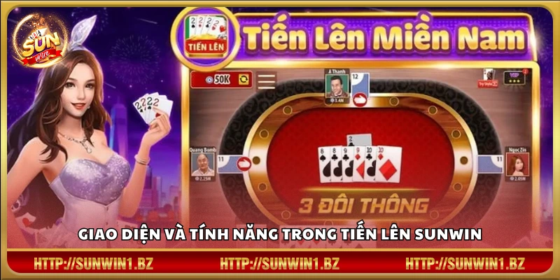 Tiến lên miền Nam Sunwin – Đánh bài tốc độ thắng lớn từng ván Thiết kế giao diện đẹp và chức năng tiện ích của Tiến Lên