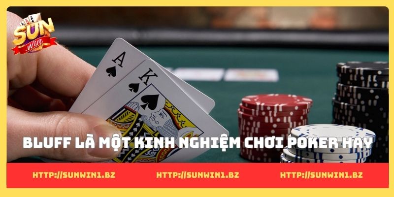 Kinh nghiệm chơi Poker và những bài học thực chiến ở Sunwin Bluff là một kinh nghiệm chơi Poker hay