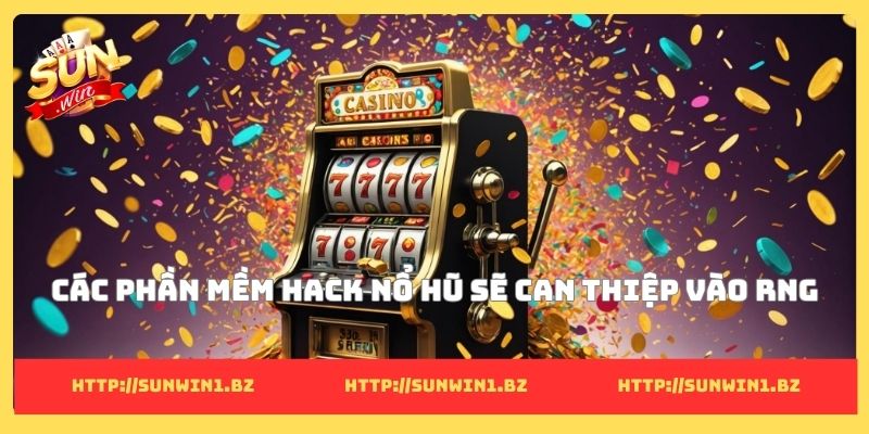 7+ phần mềm hack nổ hũ hiệu quả cao nhất năm 2026 Các phần mềm hack nổ hũ sẽ can thiệp vào RNG