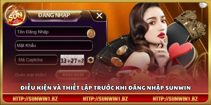 Đăng nhập Sunwin – Truy cập thế giới giải trí đỉnh cao trong 1 phút Các yêu cầu cần chuẩn bị trước khi đăng nhập