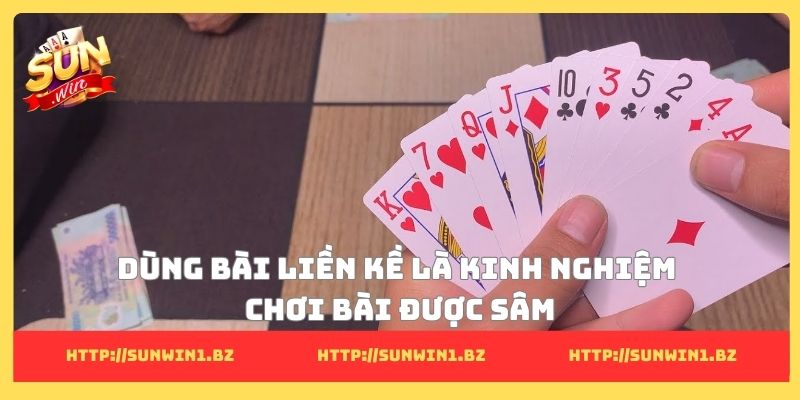 9+ Kinh nghiệm chơi bài được sâm giúp làm chủ từng ván đấu Dùng bài liền kề là kinh nghiệm chơi bài được sâm
