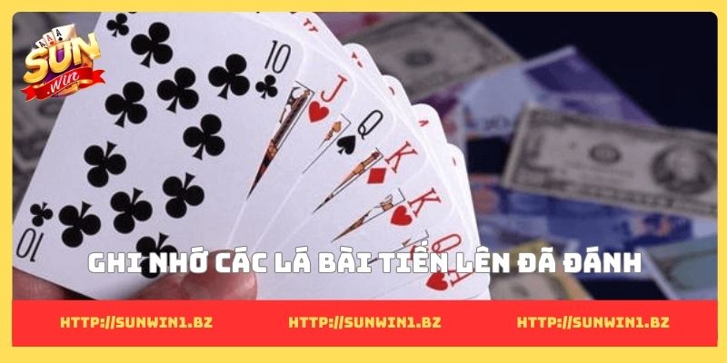 Cách chơi tiến lên thắng dễ dàng nhờ bí quyết sau lá bài Ghi nhớ các lá bài tiến lên đã đánh