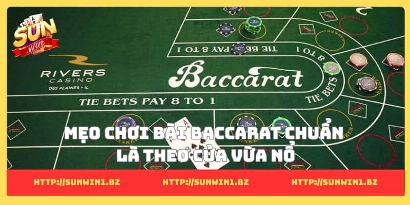Mẹo chơi bài Baccarat Sunwin kiểu mới lạ giúp thắng nhanh Mẹo chơi bài Baccarat chuẩn là theo cửa vừa nổ