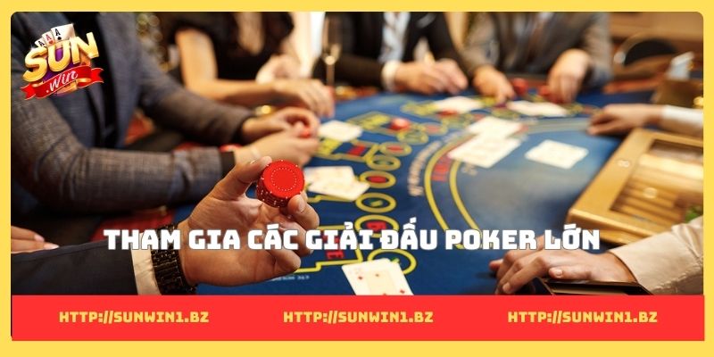 Làm giàu từ poker - Con đường đổi đời của người bản lĩnh Tham gia các giải đấu Poker lớn